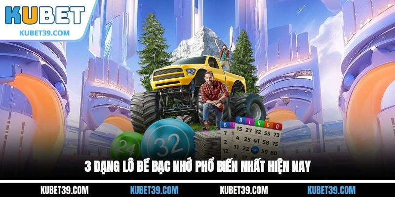 3 dạng lô đề bạc nhớ phổ biến nhất hiện nay