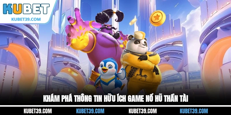 Nổ Hũ Thần Tài - Quay Hũ Vận May, Rinh Ngay Kho Vàng 2 Khám phá thông tin hữu ích game nổ hũ Thần Tài